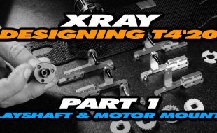 Designing The XRAY T4’20 – Part 1 – Layshaft & Motor Mount [VIDEO]