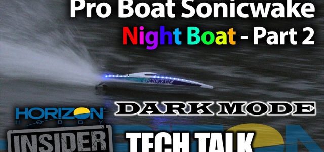 Horizon Insider Tech Talk: Pro Boat Sonicwake Night Boat Part 2 – Dark Mode! [VIDEO]