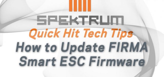 Spektrum Quick Hit Tech Tip – How To Update Firma Smart ESC Firmware [VIDEO]