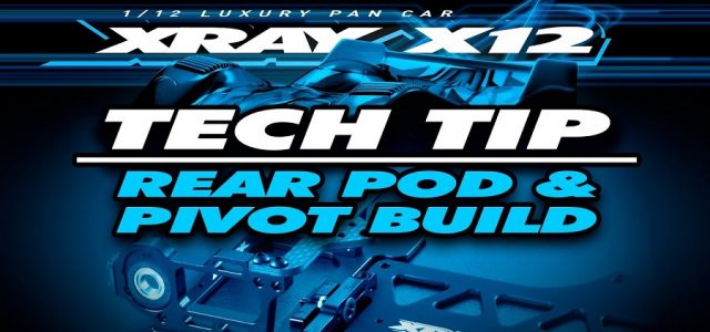 XRAY X12’22 Rear Pod & Pivot Build Tech Tip [VIDEO]