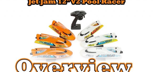 Overview: Pro Boat Jet Jam V2 12″ Self-Righting Pool Racer Brushed RTR [VIDEO]