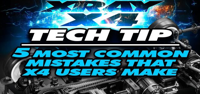 Tech Tip: 5 Most Common Mistakes That Users Make With The XRAY X4 [VIDEO]